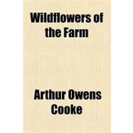 Wildflowers of the Farm by Cooke, Arthur Owens, 9781153733410