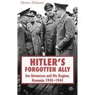 Hitler's Forgotten Ally Ion Antonescu and his Regime, Romania, 1940 -1944 by Deletant, Dennis, 9781403993410