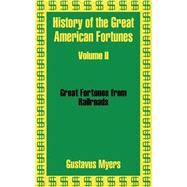 History of the Great American Fortunes: Great Fortunes from Railroads by Myers, Gustavus, 9781410203410