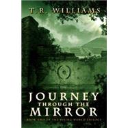 Journey Through the Mirror Book Two of the Rising World Trilogy by Williams, T. R., 9781476713410