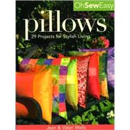 Oh Sew Easy Pillows; 29 Projects for Stylish Living by Jean Wells and Valori Wells, 9781571203410