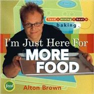 I'm Just Here for More Food Food x Mixing + Heat = Baking by Brown, Alton, 9781584793410