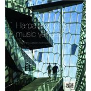 Harpa and Other Music Venues by Henning Larsen Architects by Bundegaard, Christian; Larsen, Henning; Jeppesen, Peer Teglgaard; Becker, Louis, 9783775733410