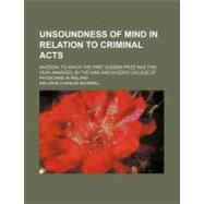 Unsoundness of Mind in Relation to Criminal Acts by Bucknill, John Charles, 9780217413411
