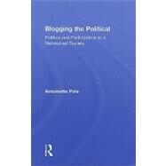 Blogging the Political: Politics and Participation in a Networked Society by Pole; Antoinette, 9780415963411