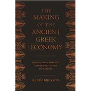 The Making of the Ancient Greek Economy by Bresson, Alain; Rendall, Steven, 9780691183411