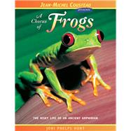A Chorus of Frogs The Risky Life of an Ancient Amphibian by Hunt, Joni Phelps; Len, Vicki, 9780976613411