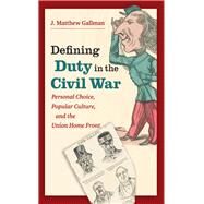 Defining Duty in the Civil War by Gallman, J. Matthew, 9781469633411