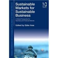 Sustainable Markets for Sustainable Business: A Global Perspective for Business and Financial Markets by Aras,Gnler, 9781472433411