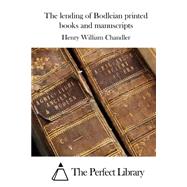 The Lending of Bodleian Printed Books and Manuscripts by Chandler, Henry William, 9781508783411