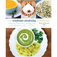 The Everyday Ayurveda Cookbook A Seasonal Guide to Eating and Living Well by O'Donnell, Kate; Morningstar, Amadea; Brostrom, Cara, 9781645473411