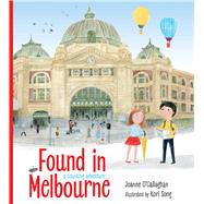 Found in Melbourne by O'callaghan, Joanne; Song, Kori, 9781760523411