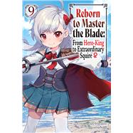 Reborn to Master the Blade: From Hero-King to Extraordinary Squire?, Vol. 9 (light novel) by Hayaken; Nagu; Smith, Carly; Langwiser, Mike, 9798855403411