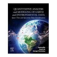 Quantitative Analysis and Modeling of Earth and Environmental Data by Wu, Jiaping; He, Junyu; Christakos, George, 9780128163412