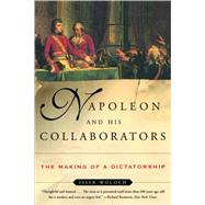 Napoleon and His Collaborators The Making of a Dictatorship by Woloch, Isser, 9780393323412