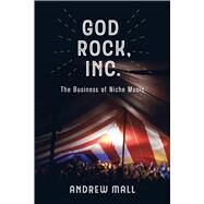 God Rock, Inc. by Mall, Andrew, 9780520343412