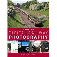 A Guide To Digital Railway Photography by Fullbrook, Kim, 9780711033412
