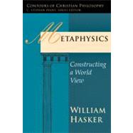 Metaphysics : Constructing a World View by Hasker, William, 9780877843412