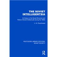 The Soviet Intelligentsia by L.G. Churchward, 9781032863412