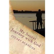 My Secret Journey With God by Burnside, Stuart, 9781492773412