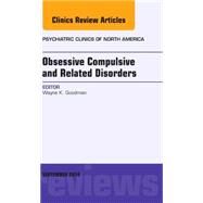 Obsessive Compulsive and Related Disorders: An Issue of Psychiatric Clinics of North America by Goodman, Wayne K., 9780323323413