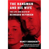 The Hangman and His Wife The Life and Death of Reinhard Heydrich by Dougherty, Nancy; Lehmann-Haupt, Christopher, 9780394543413