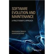 Software Evolution and Maintenance A Practitioner's Approach by Tripathy, Priyadarshi; Naik, Kshirasagar, 9780470603413