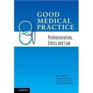 Good Medical Practice: Professionalism, Ethics and Law by Kerry J. Breen , Stephen M. Cordner , Colin J. H. Thomson , Vernon D. Plueckhahn, 9780521183413