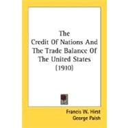 The Credit Of Nations And The Trade Balance Of The United States by Hirst, Francis W.; Paish, George, 9780548773413