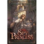 The Spy Princess by Smith, Sherwood, 9780670063413