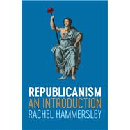 Republicanism An Introduction by Hammersley, Rachel, 9781509513413