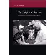 The Origins of Bioethics by Lynch, John A., 9781611863413