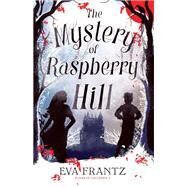 The Mystery of Raspberry Hill by FRANTZ, EVA; Prime, Annie, 9781782693413