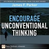 Encourage Unconventional Thinking by Parker, James F., 9780132173414