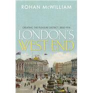 London's West End Creating the Pleasure District, 1800-1914 by McWilliam, Rohan, 9780198823414