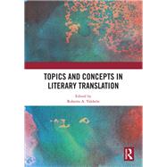 Topics and Concepts in Literary Translation by Valden, Roberto A., 9780367353414