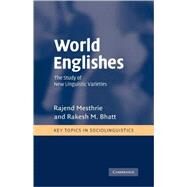 World Englishes: The Study of New Linguistic Varieties by Rajend Mesthrie , Rakesh M. Bhatt, 9780521793414
