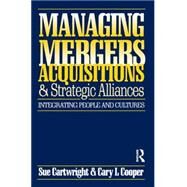 Managing Mergers Acquisitions and Strategic Alliances by Cartwright,Sue, 9780750623414