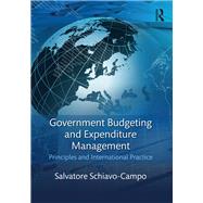 Government Budgeting and Expenditure Management: Principles and International Practice by Schiavo-Campo; Salvatore, 9781138183414