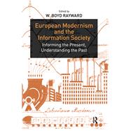 European Modernism and the Information Society: Informing the Present, Understanding the Past by Rayward,W. Boyd, 9781138253414