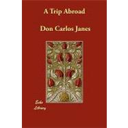A Trip Abroad by Janes, Don Carlos, 9781406853414