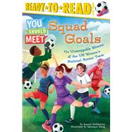 Squad Goals The Unstoppable Women of the US Women's National Soccer Team (Ready-to-Read Level 3) by Calkhoven, Laurie; Dong, Monique, 9781665933414