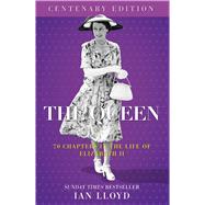 The Queen 70 Chapters in the Life of Elizabeth II, Centenary Edition by Lloyd, Ian, 9781837053414