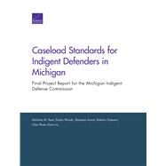 Caseload Standards for Indigent Defenders in Michigan by Pace, Nicholas M.; Woods, Dulani; Anwar, Shamena; Guevara, Roberto; Pham, Chau, 9781977403414