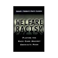 Welfare Racism: Playing the Race Card Against America's Poor by Neubeck,Kenneth J., 9780415923415