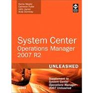 System Center Operations Manager (OpsMgr) 2007 R2 Unleashed Supplement to System Center Operations Manager 2007 Unleashed by Meyler, Kerrie; Fuller, Cameron; Joyner, John; Dominey, Andy, 9780672333415