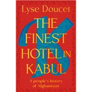 The Finest Hotel in Kabul by Lyse Doucet, 9780735243415