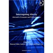 Interrogating Alterity: Alternative Economic and Political Spaces by Fuller,Duncan;Jonas,Andrew E.G, 9780754673415