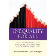 Inequality for All : The Challenge of Unequal Opportunity in American Schools by Schmidt, William H.; McKnight, Curtis C., 9780807753415
