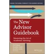 The New Advisor Guidebook Mastering the Art of Academic Advising by Folsom, Pat; Yoder, Franklin; Joslin, Jennifer E., 9781118823415